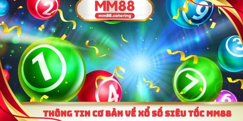  Một số thông tin cơ bản cần nắm được về xổ số siêu tốc MM88
